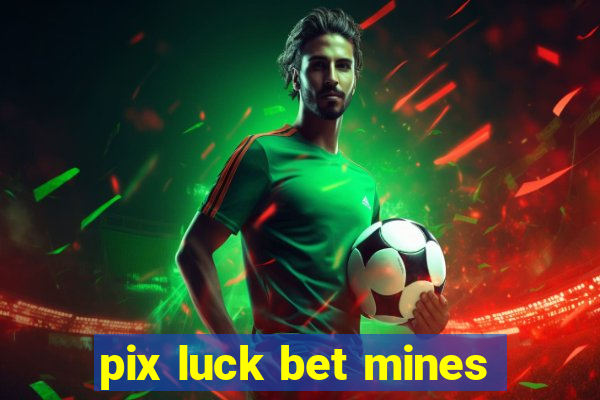 pix luck bet mines